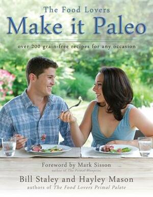 Make It Paleo: Over 200 Grain-Free Recipes for Any Occasion by Hayley Mason, Bill Staley