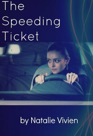 The Speeding Ticket by Natalie Vivien