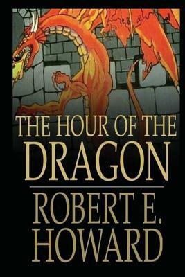 The Hour of the Dragon by Robert E. Howard