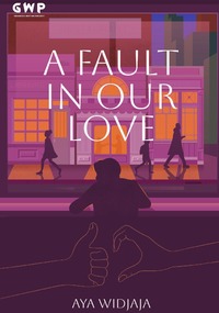 The Fault in Our Love by Aya Widjaja