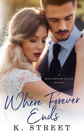 Where Forever Ends (Maplewood Falls, #1) by K. Street