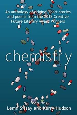 Chemistry: Creative Future Literary Award Winners by Loren Bowe, Pat Winslow, Kerry Hudson, Sharon Duggal, Lemn Sissay