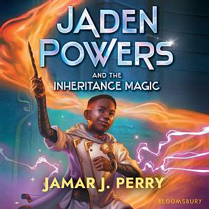 Jaden Powers and the Inheritance Magic by Jamar J. Perry