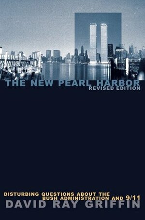 The New Pearl Harbor: Disturbing Questions About the Bush Administration & 9/11 by David Ray Griffin