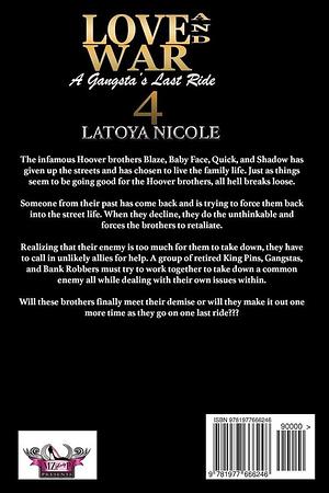 Love And War 4: A Gangsta's Last Ride by Latoya Nicole, Latoya Nicole