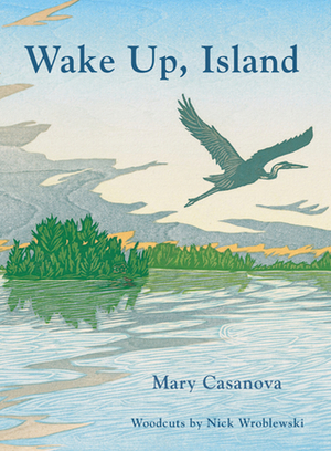 Wake Up, Island by Mary Casanova, Nick Wroblewski