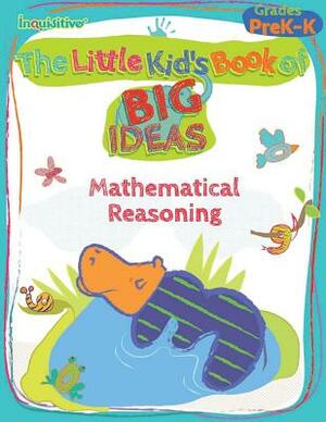 The Little Kid's Book of BIG Ideas: Mathematical Reasoning by Lauren Young