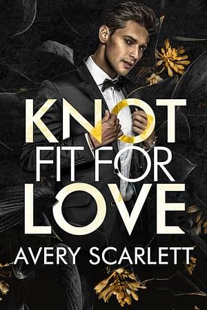 Knot Fit for Love by Avery Scarlett