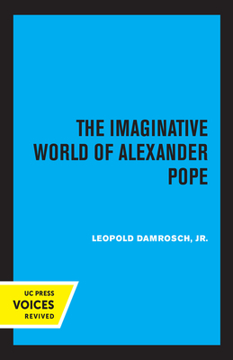 The Imaginative World of Alexander Pope by Leopold Damrosch