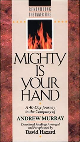 Mighty is Your Hand: A 40-Day Journey in the Company of of Andrew Murray: Devotional Readings by David Hazard, Andrew Murray