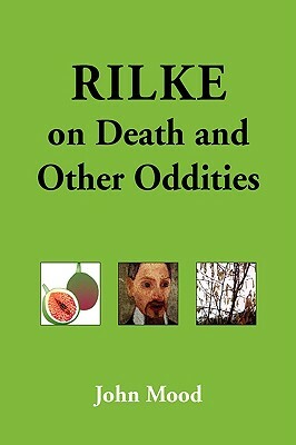 Rilke on Death and Other Oddities by John Mood