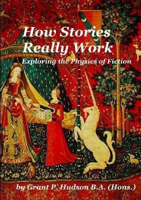 How Stories Really Work by Grant P. Hudson
