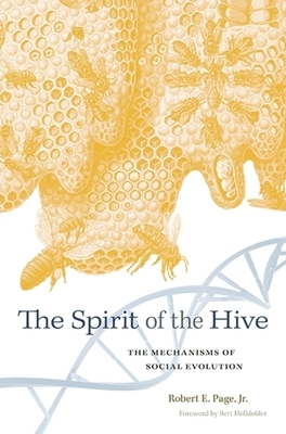 The Spirit of the Hive: The Mechanisms of Social Evolution by Robert E. Page