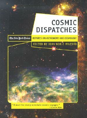 Cosmic Dispatches: The New York Times Reports on Astronomy and Cosmology by 