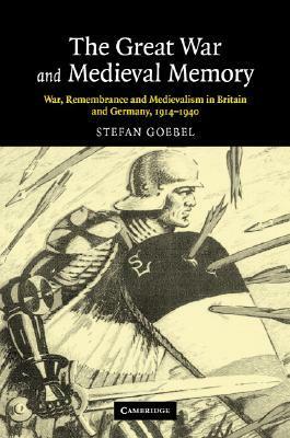 The Great War and Medieval Memory by Paul Kennedy, Jay Murray Winter, Stefan Goebel
