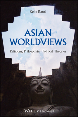 Asian Worldviews: Religions, Philosophies, Ideologies - An Introductory Overview by Rein Raud