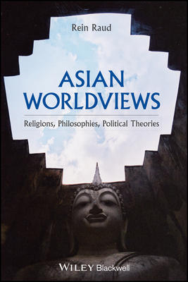 Asian Worldviews: Religions, Philosophies, Ideologies - An Introductory Overview by Rein Raud