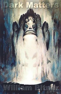 Dark Matters by William Bitner