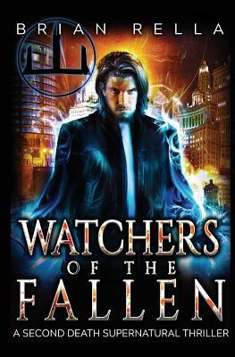 Watchers of the Fallen: A Second Death Supernatural Thriller by Brian Rella