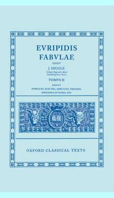Fabulae: Volume II: Supplices, Electra, Hercules, Troades, Iphigenia in Tauris, Ion by Euripides