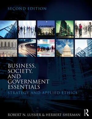 Business, Society, and Government Essentials: Strategy and Applied Ethics by Robert N. Lussier, Herbert Sherman