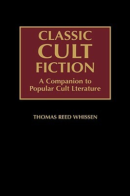 Classic Cult Fiction: A Companion to Popular Cult Literature by Thomas R. Whissen