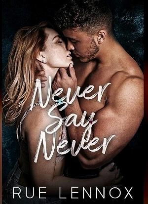 Never Say Never by Rue Lennox, Rue Lennox
