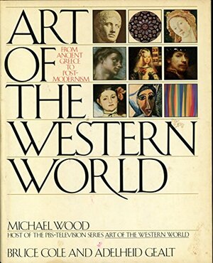 Art of the Western World: From Ancient Greece to Post-Modernism by Bruce Cole, Adelheid Gealt