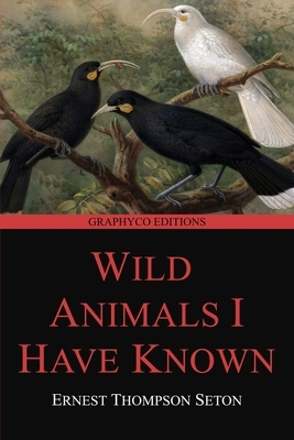 Wild Animals I Have Known (Graphyco Editions) by Ernest Thompson Seton