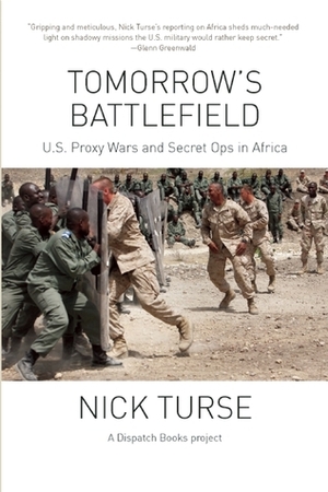 Tomorrow's Battlefield : U.S. Proxy Wars and Secret Ops in Africa by Nick Turse