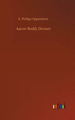 Aaron Rodd, Diviner by E. Phillips Oppenheim