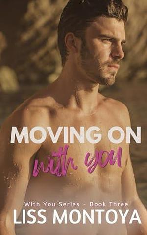 Moving on With You by Liss Montoya, Liss Montoya