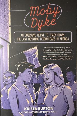 Moby Dyke: An Obsessive Quest To Track Down The Last Remaining Lesbian Bars In America by Krista Burton