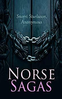 Norse Sagas: Kings' Sagas: Saga of Olaf Haraldson, Saga of Magnus the Good, Sagas of Icelanders: Saga of the Greenlanders, Erik the Red's Saga, Legendary Sagas: Volsunga Saga, Frithiof's Saga by Anonymous, Snorri Sturluson