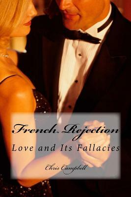 French Rejection: Love and Its Fallacies by Chris Campbell