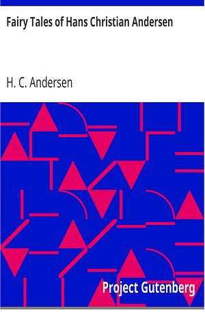 Fairy Tales of Hans Christian Andersen by Hans Christian Andersen