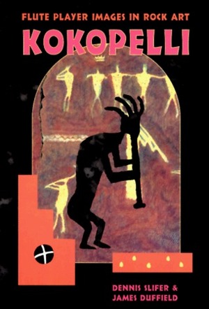 Kokopelli: Fluteplayer Images in Rock Art by James Duffield, Dennis Slifer