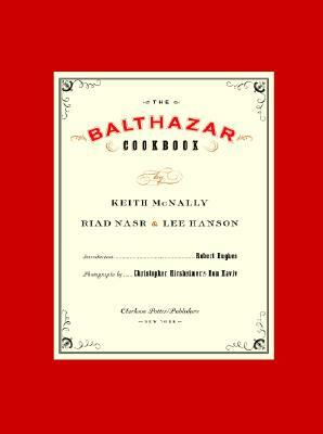 The Balthazar Cookbook by Keith McNally, Riad Nasr, Lee Hanson