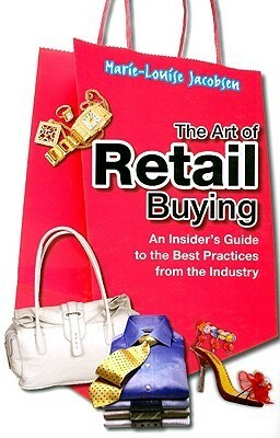 The Art of Retail Buying: An Insider's Guide to the Best Practices from the Industry by Marie-Louise Jacobsen