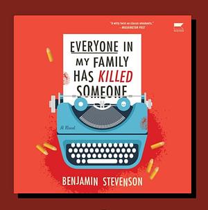 Everyone in My Family Has Killed Someone by Benjamin Stevenson