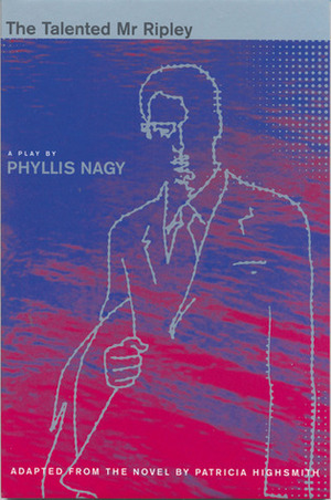 The Talented Mr Ripley by Phyllis Nagy