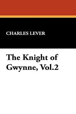 The Knight of Gwynne, Vol.2 by Charles Lever