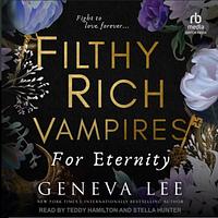 Filthy Rich Vampires: For Eternity by Geneva Lee