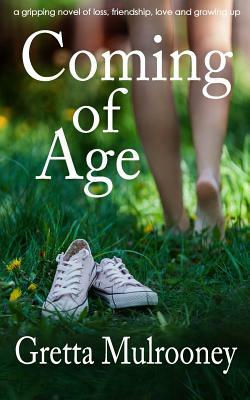 COMING OF AGE a gripping novel of loss, friendship, love and growing up by Gretta Mulrooney