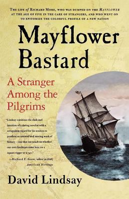 Mayflower Bastard: A Stranger Among the Pilgrims by David Lindsay