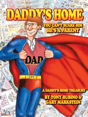 Daddy's Home: You Can't Scare Him He's a Parent by Anthony Rubino, Gary Markstein
