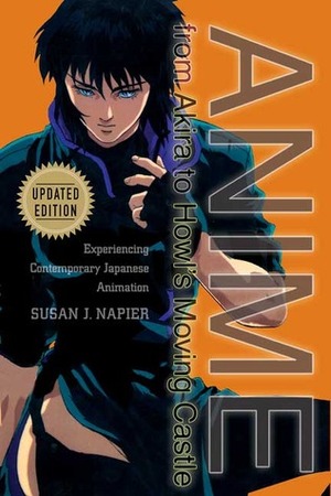 Anime from Akira to Howl's Moving Castle: Experiencing Contemporary Japanese Animation by Susan J. Napier