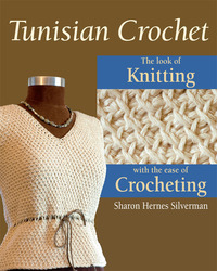 Tunisian Crochet: The Look of Knitting with the Ease of Crocheting by Sharon Hernes Silverman