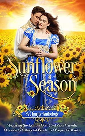 Sunflower Season by Annabelle Anders, Christie Caldwell, Glynnis Campbell, Kristin Vayden, Tracy Sumner, Mariah Stone, Lana Williams, Christine Sterling, Ava Bond, Jane Charles, Piper Huguley, Erica Ridley, Tabetha Waite, Tamara Gill, Carrie Lomax, Kate Bateman, Diana Bold, Deb Marlowe, Eve Pendle, Eliza Knight, Sabrina Jeffries, Meredith Bond, Nancy Yeager, Lauren Royal, Cara Maxwell, Robyn DeHart, Cecelia Mecca, Eva Devon, Amalie Howard, Sandra Sookoo, Christine Donovan, Cheryl Bolen, Jessica A. Clements, Gina Conkle, Kathryn Le Veque, Caroline Linden, Bronwen Evans, Sawyer Quinn, Amy Quinton, Lauren Smith, Caroline Lee, Fenna Edgewood, Madeline Martin, Virginia Heath, Samara Parish, Terri Brisbin, Hildie McQueen, Merry Farmer, Tammy Andresen, Maggie Dallen, Royaline Sing, Dawn Brower, Amy Rose Bennett, Lori Ann Bailey, Sadie Bosque, Jude Knight, Rebecca Paula, Celeste Barclay, Golden Angel, Lenora Bell, Rose Pearson, Erica Monroe, Jenna Jaxon, Emmanuelle de Maupassant, Bethany Bennett, Bianca Blythe, Janna MacGregor, Amanda Mariel, Ava Stone, Charlie Lane, Sydney Jane Baily, Michele Pollock Dalton, Rachel Ann Smith, Wendy LaCapra, Nicole Locke, Natasha Blackthorne, Anna Campbell, Caroline Warfield, Anna St. Claire