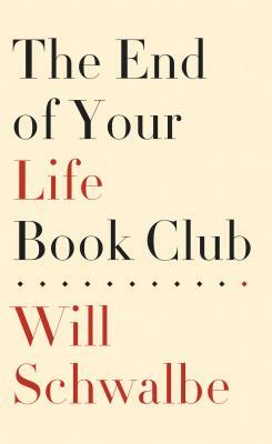 The End of Your Life Book Club by Will Schwalbe